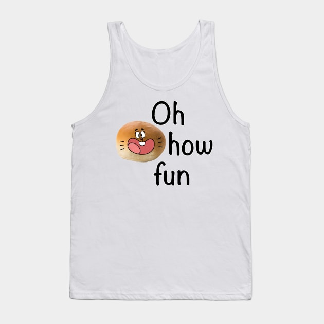 Oh How Fun Tank Top by LowEffortStuff